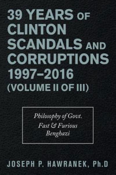 Cover for Joseph P Hawranek · 39 Years of Clinton Scandals and Corruptions 1997-2016 (Volume Ii of Iii) (Pocketbok) (2019)