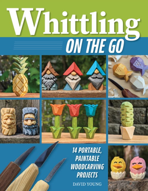 Cover for David Young · Whittling On the Go: 13 Easy-to-Learn Woodcarving Projects (Taschenbuch) (2025)