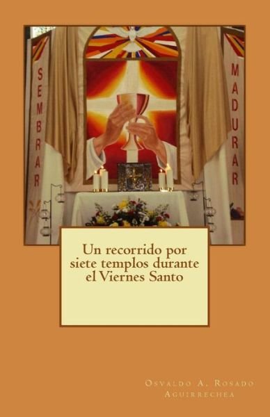 Cover for Osvaldo a Rosado Aguirrechea · Un Recorrido Por Siete Templos Durante El Viernes Santo (Paperback Book) (2014)