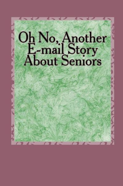 Cover for Lewis a Armstrong · Oh No, Another E-mail Story About Seniors: How About Older Folks (Paperback Book) (2015)