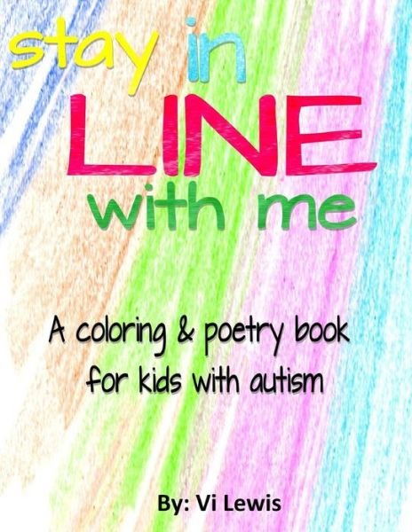 Cover for Vi Lewis · Stay in Line with Me: a Coloring &amp; Poetry Book for Kids with Autism (Paperback Book) [Clr edition] (2014)