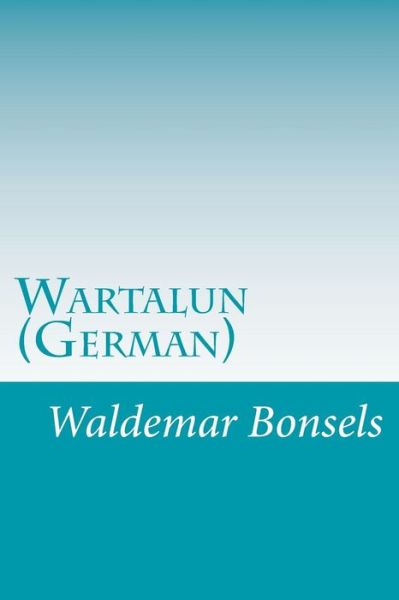 Wartalun (German) - Waldemar Bonsels - Livres - Createspace - 9781499746761 - 5 juin 2014