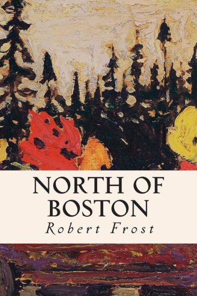 North of Boston - Robert Frost - Książki - Createspace - 9781501038761 - 2 września 2014