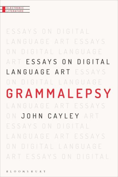 Cover for Cayley, Professor John (Brown University, USA) · Grammalepsy: Essays on Digital Language Art - Electronic Literature (Hardcover Book) (2018)