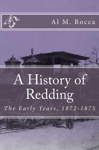 Cover for Al M Rocca · A History of Redding: the Early Years, 1872-1875 (Paperback Book) (2014)