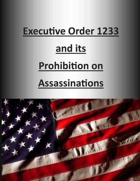 Cover for U S Army Command and General Staff Coll · Executive Order 1233 and Its Prohibition on Assassinations (Paperback Book) (2014)