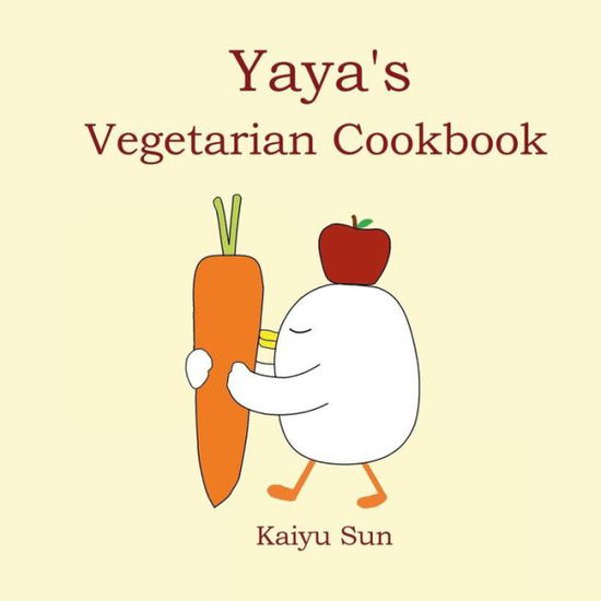 Cover for Kaiyu Sun · Yaya's Vegetarian Cookbook (Paperback Book) (2015)