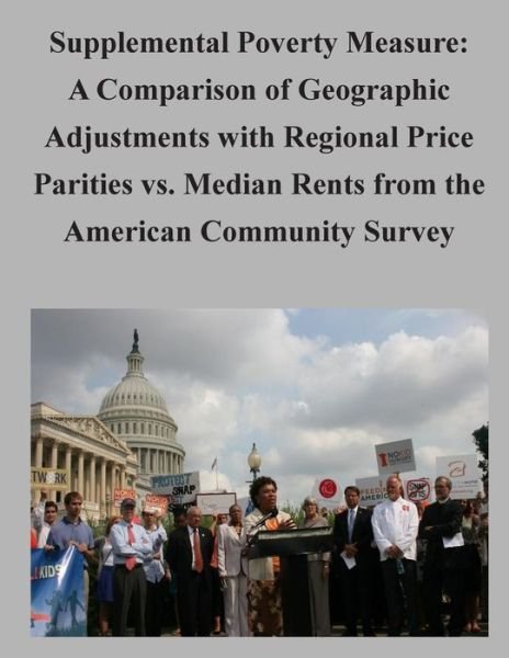 Cover for U S Census Bureau · Supplemental Poverty Measure: a Comparison of Geographic Adjustments with Regional Price Parities vs. Median Rents from the American Community Surve (Pocketbok) (2015)
