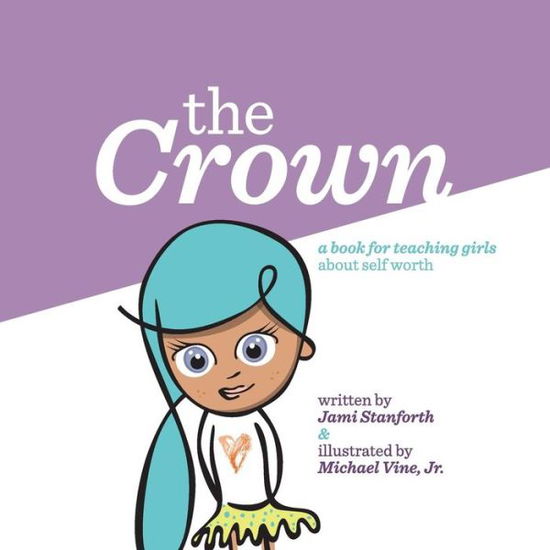 Cover for Jami Stanforth · The Crown: a Book for Teaching Girls About Self Worth (Paperback Book) (2015)