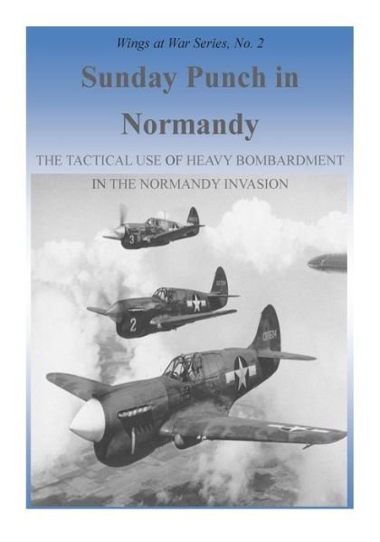 Cover for Office of Air Force History · Sunday Punch in Normandy: the Tactical Use of Heavy Bombardment in the Normandy Invasion (Paperback Bog) (2015)