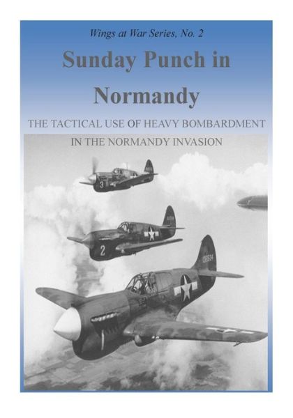 Cover for Office of Air Force History · Sunday Punch in Normandy: the Tactical Use of Heavy Bombardment in the Normandy Invasion (Paperback Book) (2015)