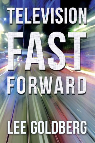 Cover for Lee Goldberg · Television Fast Forward: Sequels &amp; Remakes of Cancelled Series 1955-1992 (Pocketbok) (2015)