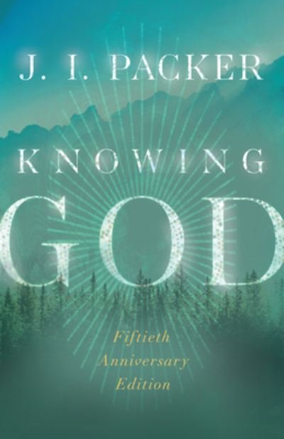 Cover for J. I. Packer · Knowing God (Paperback Book) [Special Edition, 50th Anniversary edition] (2024)