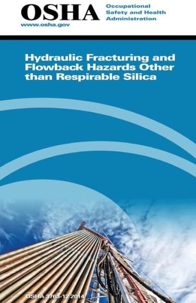 Cover for Occupational Safety and Administration · Hydraulic Fracturing and Flowback Hazards Other Than Respirable Silica: (3763-12 2014) (Pocketbok) (2015)