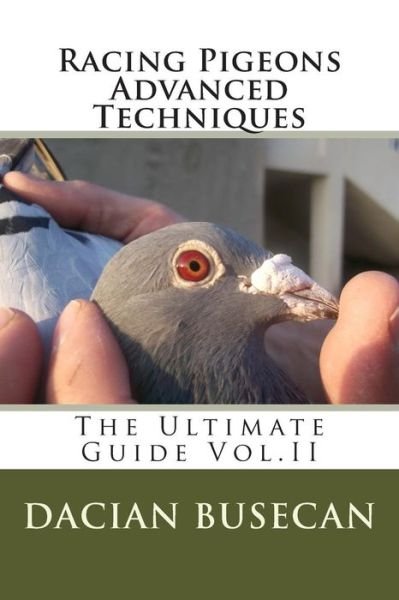 Cover for Dacian Busecan · Racing Pigeons Advanced Techniques: the Ultimate Guide Vol. Ll (Paperback Bog) (2015)
