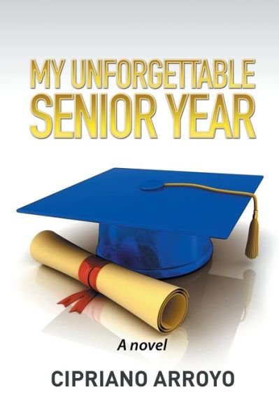 Cover for Cipriano Arroyo · My Unforgettable Senior Year (Paperback Book) (2015)