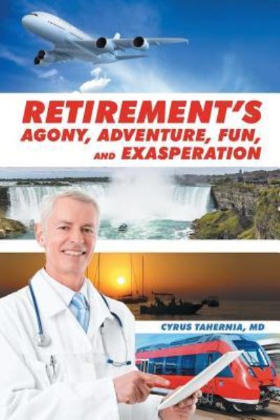 Cover for Cyrus Tahernia · Retirement's Agony, Adventure, Fun, and Exasperation (Paperback Book) (2016)