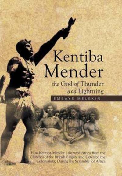 Cover for Embaye Melekin · Kentiba Mender the God of Thunder and Lightning: How Kentiba Mender Liberated Africa from the Clutches of the British Empire and Defeated the Colonial (Innbunden bok) (2015)