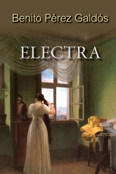 Electra - Benito Perez Galdos - Kirjat - Createspace - 9781517402761 - perjantai 18. syyskuuta 2015