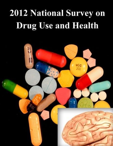 2012 National Survey on Drug Use and Health - Substance Abuse and Mental Health Services Administration - Books - CreateSpace Independent Publishing Platf - 9781522886761 - December 23, 2015