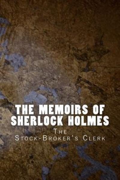 The Memoirs of Sherlock Holmes - Sir Arthur Conan Doyle - Livres - Createspace Independent Publishing Platf - 9781523850761 - 4 février 2016