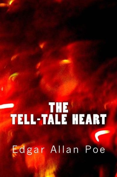 The Tell-Tale Heart - Edgar Allan Poe - Bücher - Createspace Independent Publishing Platf - 9781530032761 - 13. Februar 2016