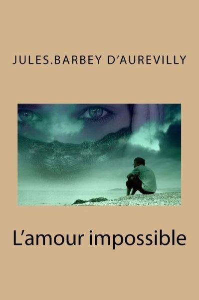 Cover for Jules Barbey D'Aurevilly · L'amour impossible (Paperback Book) (2016)