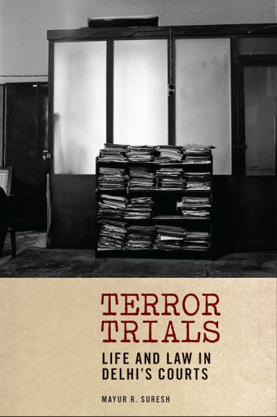 Cover for Mayur R. Suresh · Terror Trials: Life and Law in Delhi's Courts - Thinking from Elsewhere (Hardcover Book) (2023)