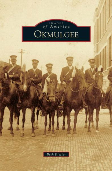 Okmulgee - Beth Kieffer - Livres - Arcadia Publishing Library Editions - 9781531697761 - 28 mars 2016