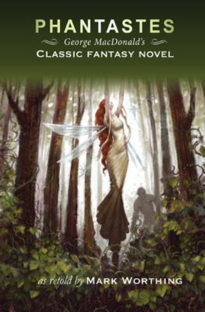 Cover for Mark Worthing · Phantastes: George MacDonald's classic fantasy novel (Book) (2016)