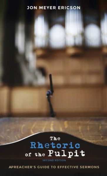 Cover for Jon Meyer Ericson · The Rhetoric of the Pulpit, Second Edition: A Preacher's Guide to Effective Sermons (Hardcover Book) [2nd edition] (2020)