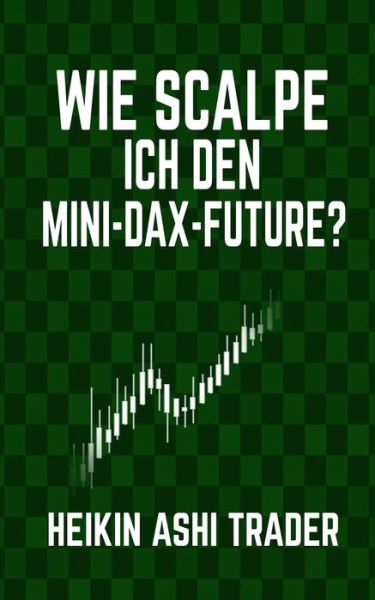 Cover for Heikin Ashi Trader · Wie scalpe ich den Mini-DAX-Future? (Paperback Book) (2016)