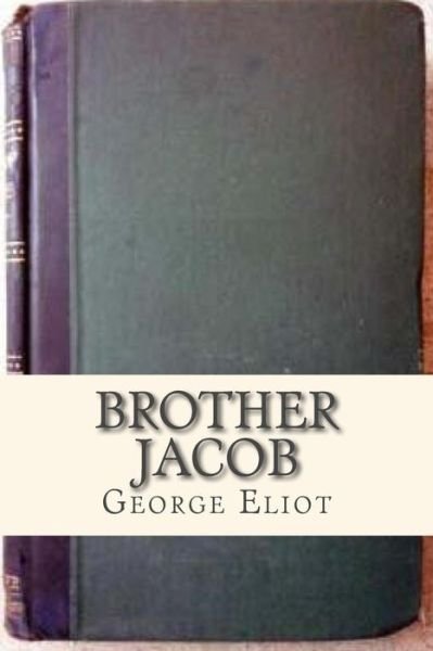 Brother Jacob - George Eliot - Books - Createspace Independent Publishing Platf - 9781535123761 - July 5, 2016