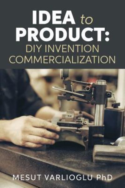 Cover for Mesut Varlioglu Phd · Idea to Product (Paperback Book) (2016)