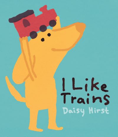 Cover for Daisy Hirst · I Like Trains (Book) (2021)