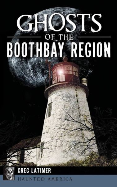 Cover for Greg Latimer · Ghosts of the Boothbay Region (Hardcover Book) (2015)