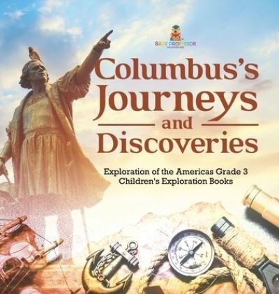 Cover for Baby Professor · Columbus's Journeys and Discoveries Exploration of the Americas Grade 3 Children's Exploration Books (Inbunden Bok) (2021)