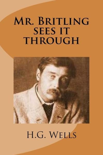Mr. Britling sees it through - H G Wells - Books - Createspace Independent Publishing Platf - 9781542772761 - January 26, 2017