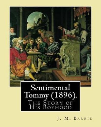 Cover for J. M. Barrie · Sentimental Tommy . By : J. M. Barrie : The Story of His Boyhood (Pocketbok) (2017)