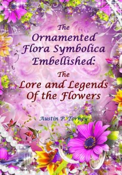 Cover for Austin P Torney · The Ornamented Flora Symbolica Embellished (Paperback Book) (2017)