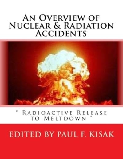 Cover for Paul F Kisak · An Overview of Nuclear &amp; Radiation Accidents (Paperback Book) (2017)
