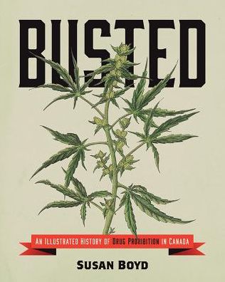 Cover for Susan C. Boyd · Busted: An Illustrated History of Drug Prohibition in Canada - Emersion: Emergent Village resources for communities of faith (Paperback Book) (2017)