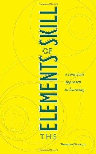 Cover for Dimon, Theodore, Jr. · The Elements of Skill: A Conscious Approach to Learning (Taschenbuch) (2003)