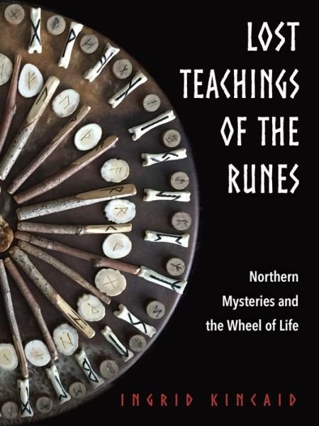Cover for Kincaid, Ingrid (Ingrid Kincaid) · Lost Teachings of the Runes: Northern Mysteries and the Wheel of Life (Pocketbok) (2019)
