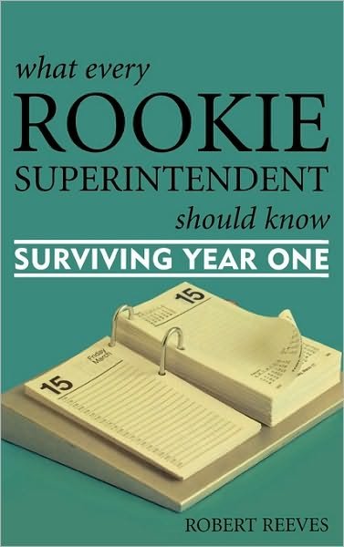 Cover for Robert Reeves · What Every Rookie Superintendent Should Know: Surviving Year One (Inbunden Bok) (2006)