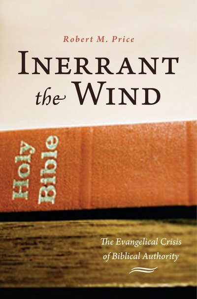 Cover for Robert M. Price · Inerrant the Wind: The Evangelical Crisis in Biblical Authority (Hardcover Book) (2009)