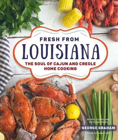 Cover for George Graham · Fresh from Louisiana: The Soul of Cajun and Creole Home Cooking (Hardcover bog) (2020)