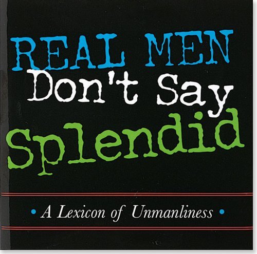 Cover for Michael Gorman · Real men Don't Say Splendid: a Lexicon of Unmanliness (Keepsake Series) (Inbunden Bok) (2007)