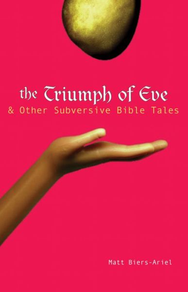 Cover for Matt Biers-Ariel · The Triumph of Eve: And Other Subversive Bible Tales (Paperback Book) (2007)