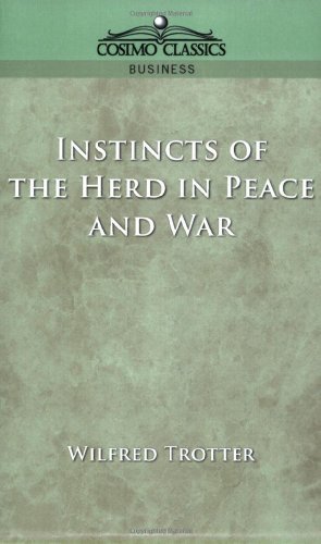 Instincts of the Herd in Peace and War - W. Trotter - Books - Cosimo Classics - 9781596050761 - May 1, 2005